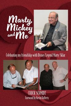 Marty Mickey and Me - Celebrating My Friendship with Disney Legend Marty Sklar