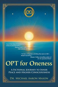 OPT For Oneness - A Fictional Journey To Inner Peace and Higher Consciousness