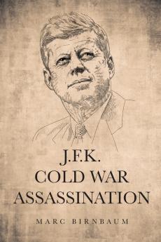 J.F.K. COLD WAR ASSASSINATION