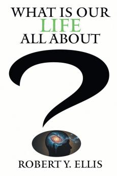 What Is Our Life All About?