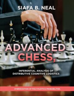 Advanced Chess Model III - Inferential Analysis of Distributive Cognitive Logistics ( D.S./D.P.)  Book 2 Vol. 1.