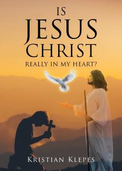 Is Jesus Christ Really In My Heart?