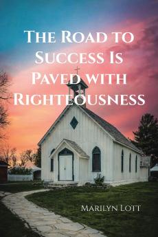 The Road to Success Is Paved with Righteousness