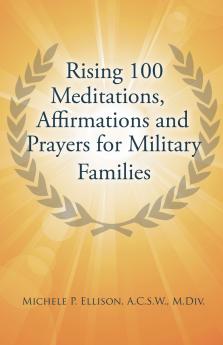 Rising 100 Meditations Affirmations and Prayers for Military Families