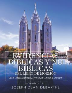 EVIDENCIAS BÍBLICAS y NO BÍBLICAS DEL LIBRO de MORMÓN Que Demuestran Su Validez Como Escritura