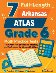 7 Full-Length Arkansas ATLAS Grade 6 Math Practice Tests