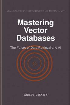 Mastering Vector Databases