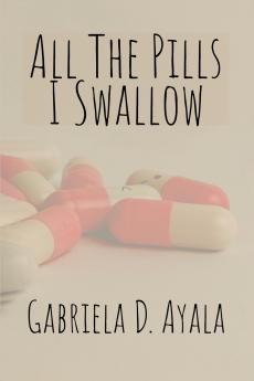 All the Pills I Swallow