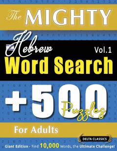 THE MIGHTY HEBREW WORD SEARCH - 500 PUZZLES FOR ADULTS - DELTA CLASSICS - GIANT EDITION - FIND 10000 WORDS THE ULTIMATE CHALLENGE!