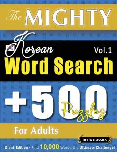 THE MIGHTY KOREAN WORD SEARCH - 500 PUZZLES FOR ADULTS - DELTA CLASSICS - GIANT EDITION - FIND 10000 WORDS THE ULTIMATE CHALLENGE!