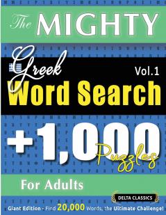 THE MIGHTY GREEK WORD SEARCH - 1000 PUZZLES FOR ADULTS - DELTA CLASSICS - GIANT EDITION - FIND 20000 WORDS THE ULTIMATE CHALLENGE!