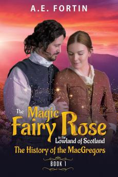 The Magic Fairy Rose in the Lowland of Scotland Book 1