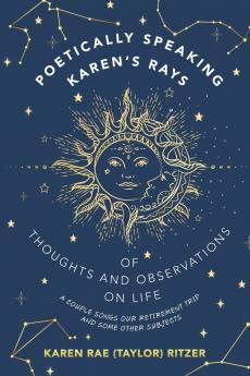 POETICALLY SPEAKING KAREN'S RAYS OF THOUGHTS AND OBSERVATIONS ON LIFE
