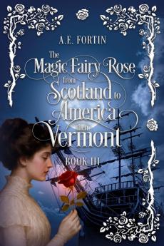 The Magic Fairy Rose from Scotland to America then Vermont