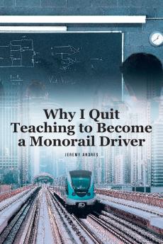 Why I Quit Teaching to Become a Monorail Driver