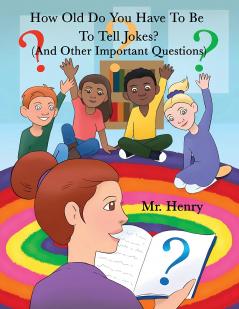 How Old Do You Have To Be To Tell Jokes? (And Other Important Questions)