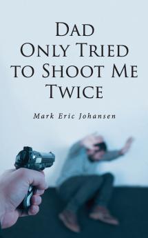 Dad Only Tried To Shoot Me Twice