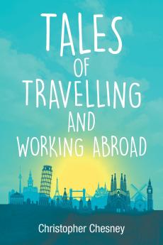 Tales of Travelling and Working Abroad