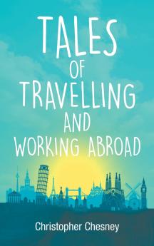 Tales of Travelling and Working Abroad