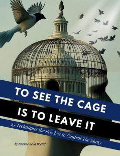 To See the Cage is to Leave It - 25 Techniques the Few Use to Control the Many