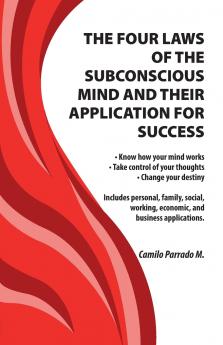 THE FOUR LAWS OF THE SUBCONSCIOUS MIND AND THEIR APPLICATION FOR SUCCESS