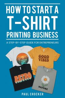 How to Start a T-Shirt Printing Business