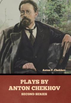 Plays by Anton Chekhov Second Series