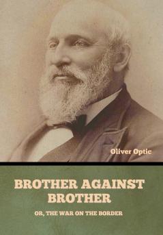 Brother Against Brother; Or The War on the Border