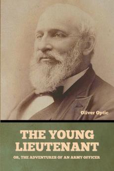 The Young Lieutenant; or The Adventures of an Army Officer