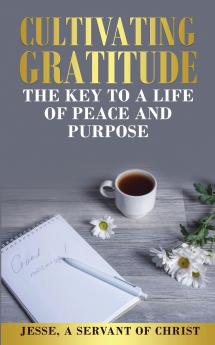 Cultivating Gratitude The Key to a Life of Peace and Purpose