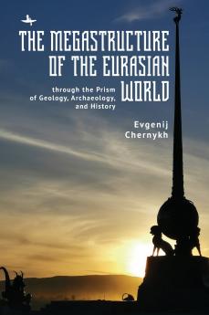 The Megastructure of the Eurasian World through the Prism of Geology Archaeology and History