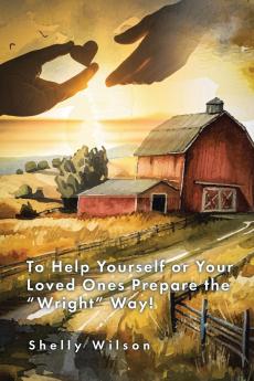 To Help Yourself or Your Loved Ones Prepare the Wright Way!