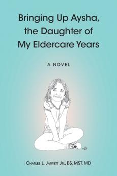 Bringing Up Aysha the Daughter of My Eldercare Years