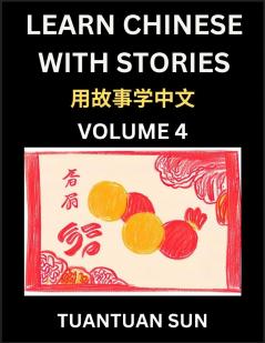 Learn Chinese with Stories (Part 4)- Self-learn Reading Captivating Chengyu Short Tales Folklores from China's Ancient History and Culture A Mandarin Language Learning Guide for Beginners Intermediate and Advanced Level Students HSK Preparation Books f