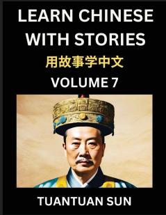 Learn Chinese with Stories (Part 7)- Self-learn Reading Captivating Chengyu Short Tales Folklores from China's Ancient History and Culture A Mandarin Language Learning Guide for Beginners Intermediate and Advanced Level Students HSK Preparation Books f