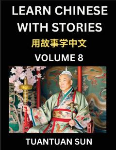 Learn Chinese with Stories (Part 8)- Self-learn Reading Captivating Chengyu Short Tales Folklores from China's Ancient History and Culture A Mandarin Language Learning Guide for Beginners Intermediate and Advanced Level Students HSK Preparation Books f