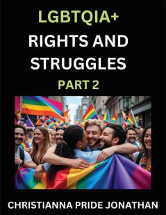 LGBTQIA+ Rights and Struggles (Part 2)- Short Essays on Queer Quest Journeys Toward Equality's Rainbow Navigating Nonbinary Realities of Pride Progress and Triumphs Chronicles of Inclusive Horizons and LGBTQ Liberation