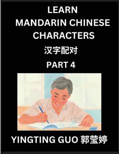 Learn Mandarin Chinese Characters (Volume 4)- China's Ancient Language Art and Culture Read and Recognize Simplified Pictographic Characters with Brain Activity Games Beginner Intermediate Advanced Students HSK All Levels