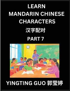 Learn Mandarin Chinese Characters (Volume 7)- China's Ancient Language Art and Culture Read and Recognize Simplified Pictographic Characters with Brain Activity Games Beginner Intermediate Advanced Students HSK All Levels