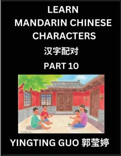 Learn Mandarin Chinese Characters (Volume 10)- China's Ancient Language Art and Culture Read and Recognize Simplified Pictographic Characters with Brain Activity Games Beginner Intermediate Advanced Students HSK All Levels