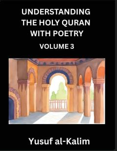 Understanding the Holy Quran with Poetry (Part 3)- Poetic Journeys Through the Quran Rhythms of Revelation Exploration of Divine Truth Islamic Culture Spiritualism and Life Philosophy