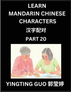 Learn Mandarin Chinese Characters (Volume 20)- China's Ancient Language Art and Culture Read and Recognize Simplified Pictographic Characters with Brain Activity Games Beginner Intermediate Advanced Students HSK All Levels