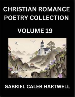 Christian Romance Poetry Collection (Part 19)- Divine Melodies of Affection