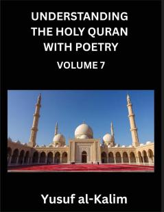 Understanding the Holy Quran with Poetry (Part 7)- Whispers of Eternity Quranic Insights Cultural Depths and the Journey to Spiritual Awakening