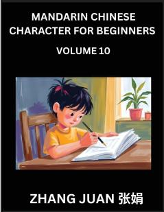 Mandarin Chinese Character for Beginners (Part 10)- Mastering Chinese Characters Made Easy A Sequential Guide to Multiple-Choice Tactics for Swift Recognition Accompanied by Your Comprehensive HSK Level Handbook