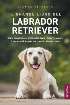 Il grande libro del Labrador Retriever
