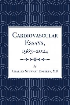 Cardiovascular Essays 1983-2024