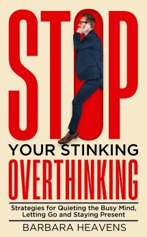 Stop Your Stinking Overthinking