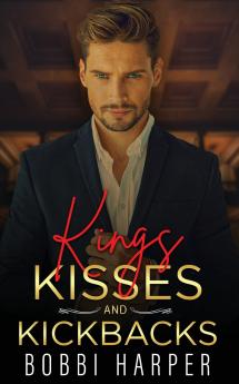 Kings Kisses and Kickbacks