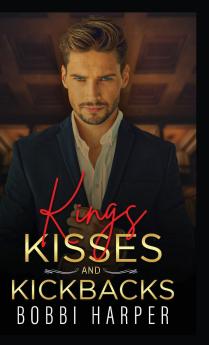 Kings Kisses and Kickbacks